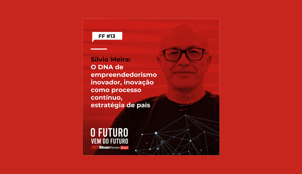 FF #13 – Silvio Meira: O DNA de empreendedorismo inovador, inovação como processo contínuo, estratégia de país