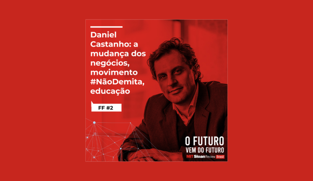 FF #2 – Daniel Castanho: Mudança nos negócios, movimento #nãodemita, Educação