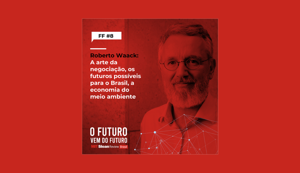 FF #8 – Roberto Waack: A arte da negociação, os futuros possíveis para o Brasil, a economia do meio ambiente