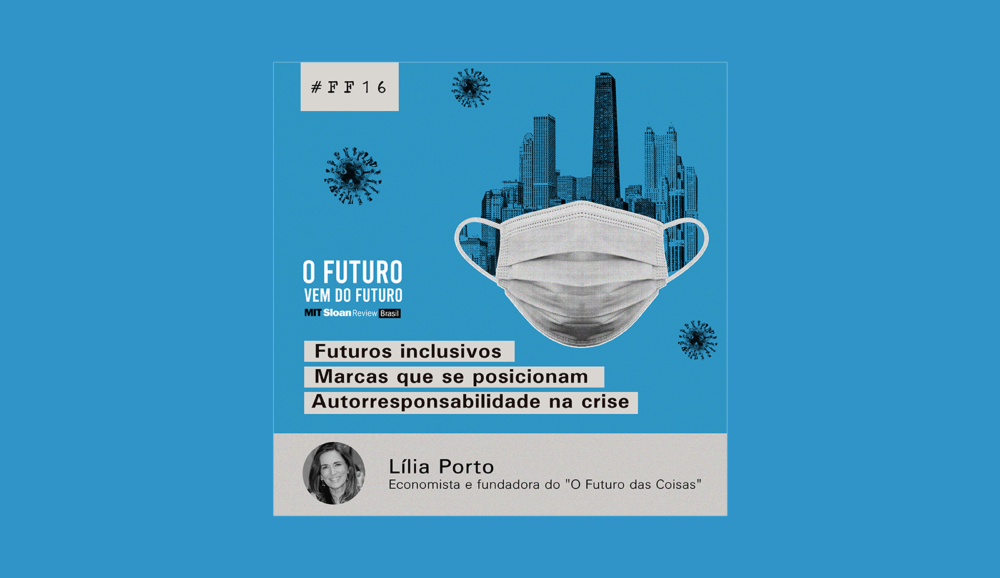 #16 – Lília Porto: futuros inclusivos, marcas que se posicionam, autorresponsabilidade na crise