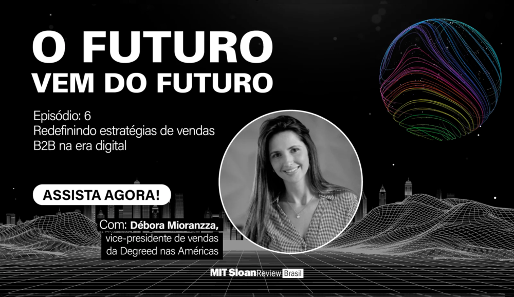 O futuro vem do futuro #06: Redefinindo estratégias de vendas B2B na era digital: aprendizados e tendências”, com Débora Mioranzza da Degreed