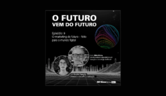 O marketing do futuro – feito para o mundo figital, com Silvio Meira e Rosário Pompéia
