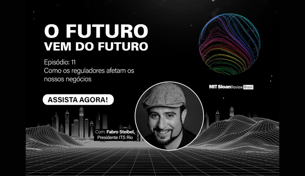 O futuro vem do futuro #11: “Como os reguladores afetam os nossos negócios”, com Fabro Steibel, presidente ITS-Rio