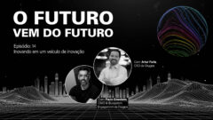 “Inovando em um veículo de inovação”, com Artur Faria e Paulo Emediato, da Oxygea