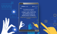 Experiências digitais: como não repetir os erros que o mercado comete