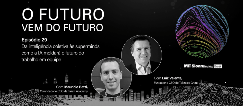 “Da inteligência coletiva às superminds”, com Luiz Valente e Mauricio Betti