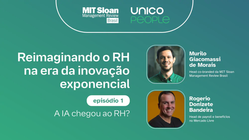 “Reimaginando o RH na Era da Inovação Exponencial: A IA chegou ao RH? – Episódio 1, com MIT SMR Brasil + Unico People