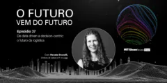 De data-driven a decision-centric: o futuro da logística, com Renata Brunelli