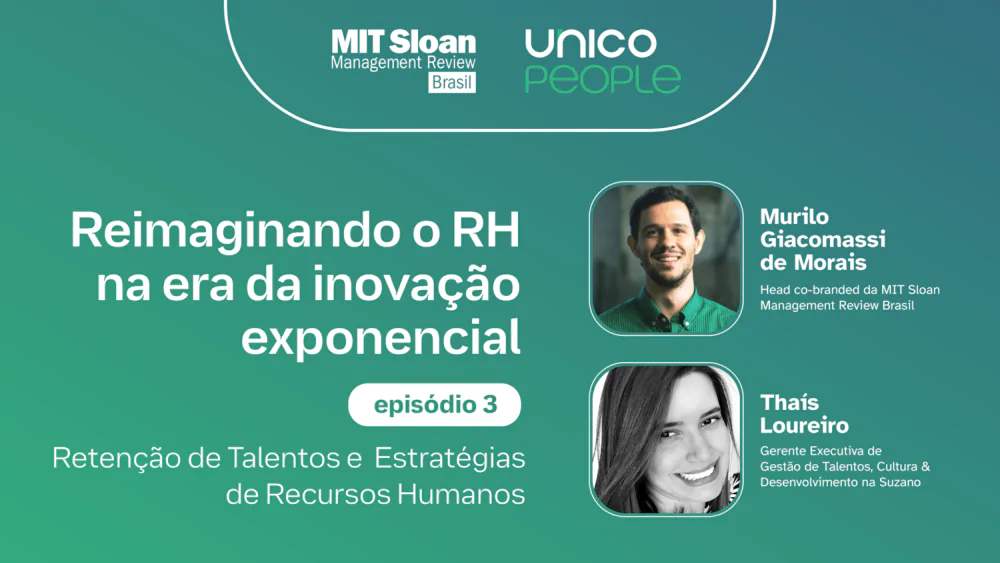 “As estratégias de RH que mudaram a jornada do colaborador” – Episódio 3, com MIT SMR Brasil + Unico People