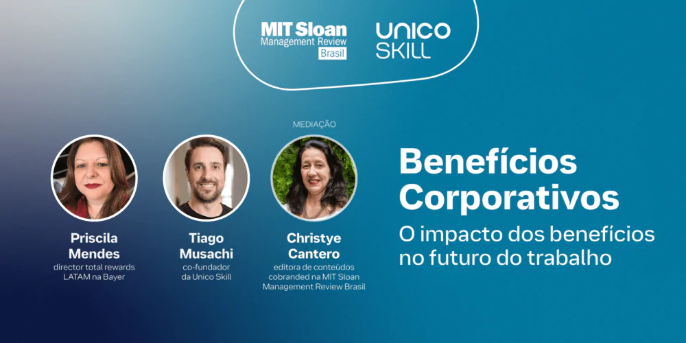 [Videocast] Benefícios corporativos: o impacto dos benefícios no futuro do trabalho, com MIT SMR Brasil + Unico Skill