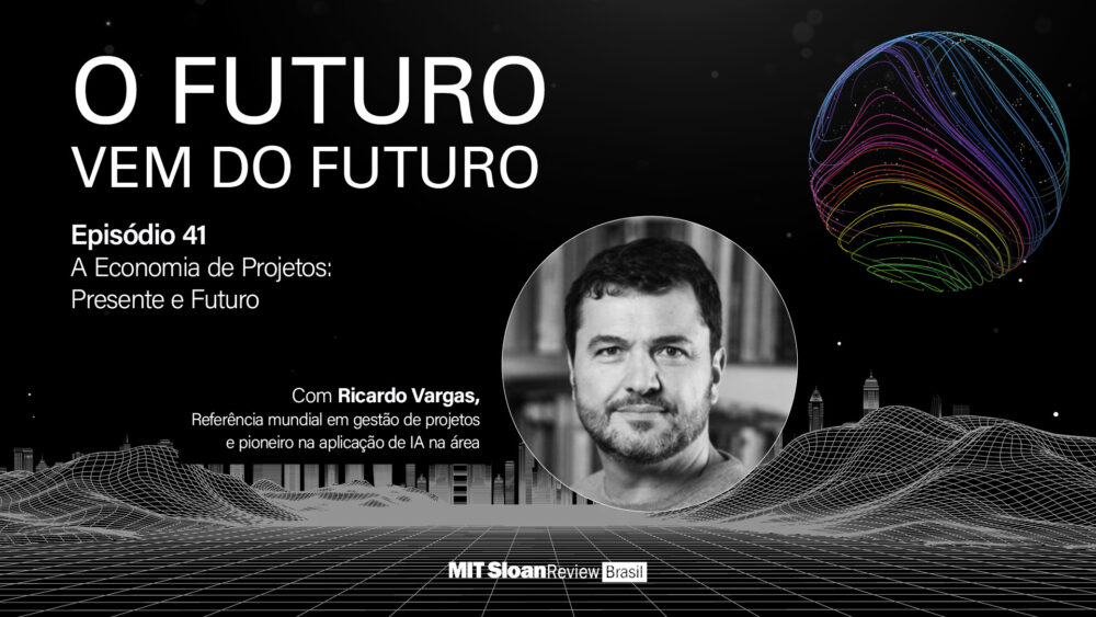 A economia de projetos: presente e futuro, com Ricardo Vargas