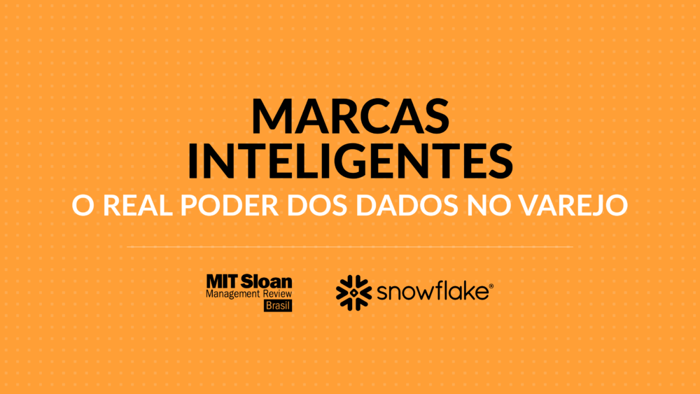 Marcas inteligentes: o real poder dos dados no varejo, com MIT SMR Brasil + Snowflake