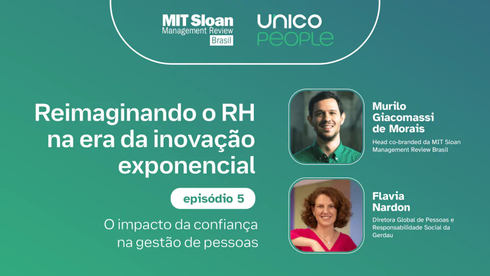 “O impacto da confiança na gestão de pessoas” – Episódio 5, com MIT SMR Brasil + Unico People