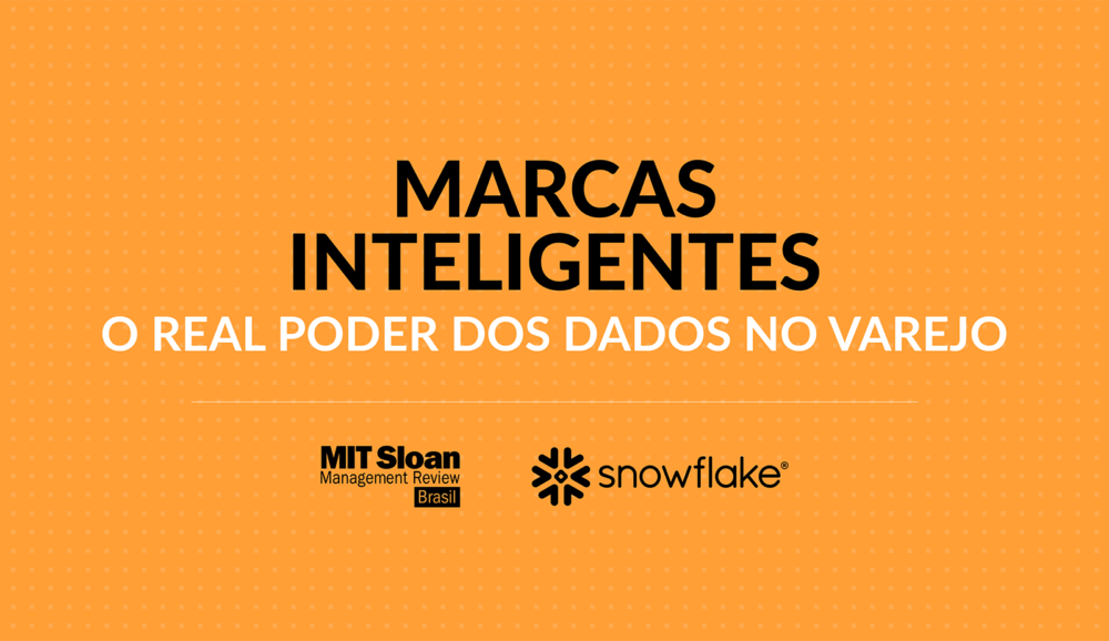 Marcas inteligentes: o real poder dos dados no varejo, com MIT SMR Brasil + Snowflake