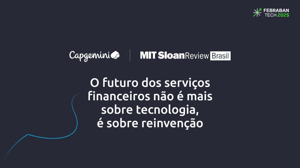 O futuro dos serviços financeiros não é mais sobre tecnologia, é sobre reinvenção