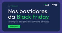[Videocast] Nos bastidores da Black Friday: estratégia e inteligência no combate a fraudes